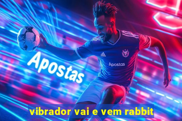 vibrador vai e vem rabbit